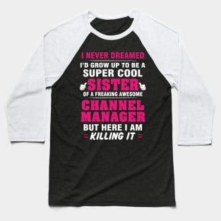 Channel Manager Sister  – Cool Sister Of Freaking Awesome Channel Manager Baseball T-Shirt